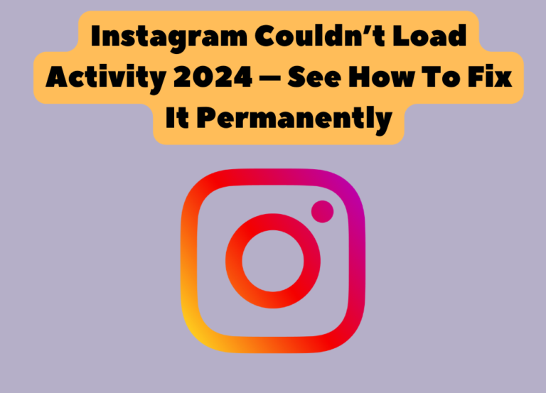 Instagram Couldn’t Load Activity 2024 – See How To Fix It Permanently photo